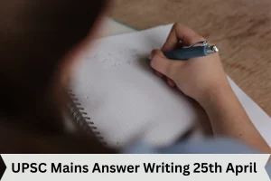 UPSC Mains Answer Writing 25th April 