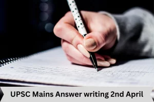 UPSC Mains Answer writing 2nd April