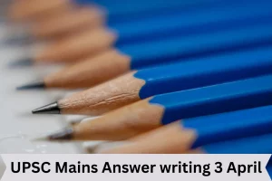 UPSC Mains Answer writing 3 April