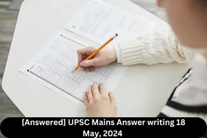 [Answered] UPSC Mains Answer writing 18 May 2024