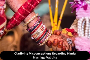 Clarifying Misconceptions Regarding Hindu Marriage Validity
