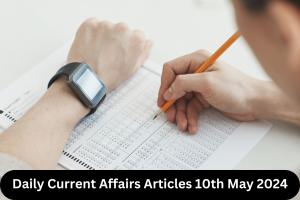 Current Affairs Articles 10th May 2024