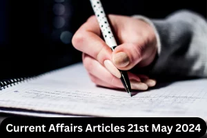 Current Affairs Articles 21st May 2024