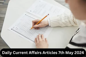 Current Affairs Articles 7th May 2024