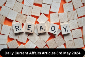 Daily Current Affairs Articles 3rd May 2024