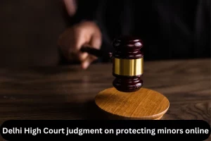 Delhi High Court judgment on protecting minors online