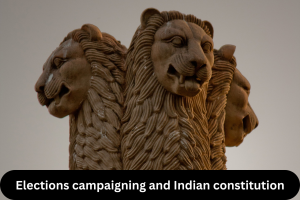 Elections campaigning and Indian constitution