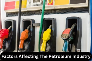 Factors affecting the petroleum industry