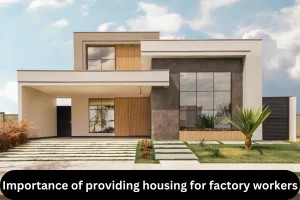 Importance of providing housing for factory workers