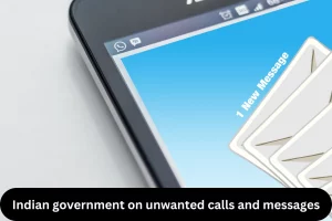 Indian government on unwanted calls and messages