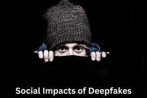 Social Impacts of Deepfakes