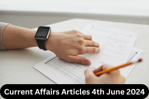 Current Affairs Articles 4th June 2024