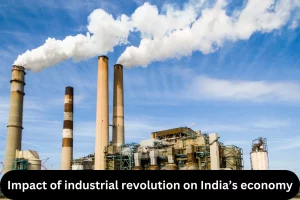 Impact of industrial revolution on India’s economy