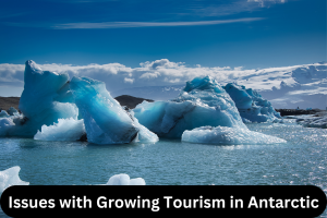 Issues with Growing Tourism in Antarctic