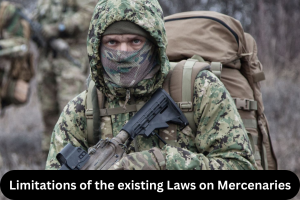 Limitations of the existing Laws on Mercenaries