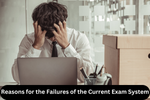 Reasons for the Failures of the Current Exam System