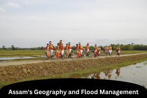 Assam's Geography and Flood Management