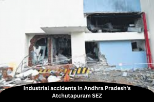 Industrial accidents in Andhra Pradesh's Atchutapuram SEZ 