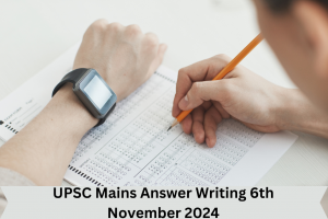 UPSC Mains Answer Writing 6th November 2024