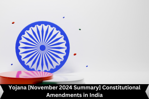 Yojana [November 2024 Summary] Constitutional Amendments in India