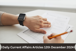 Current Affairs Articles 12th December 2024