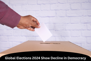 Global Elections 2024 Show Decline in Democracy