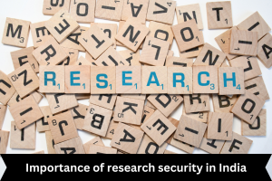 Importance of research security in India