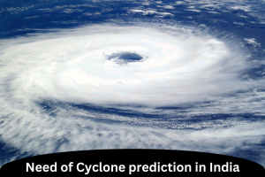 Need of Cyclone prediction in India