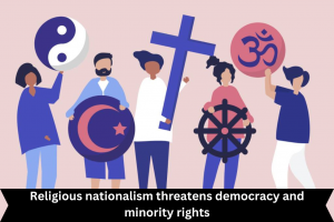 Religious nationalism threatens democracy and minority rights