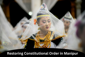 Restoring Constitutional Order in Manipur