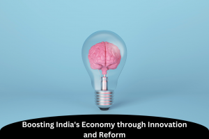 Boosting India's Economy through Innovation and Reform