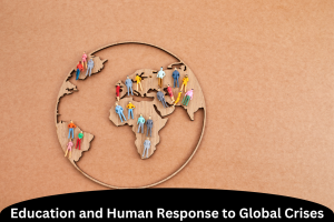 Education and Human Response to Global Crises