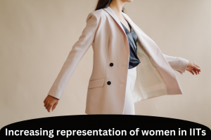 Increasing representation of women in IITs