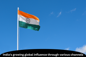 India's growing global influence through various channels