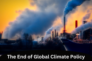 The End of Global Climate Policy