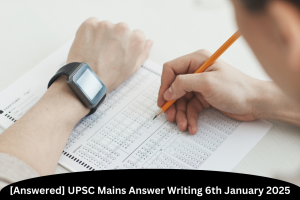 UPSC Mains Answer Writing 6th January 2025