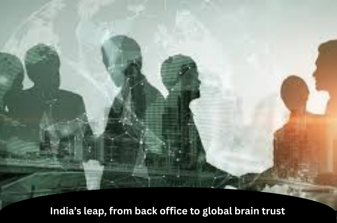 India’s leap, from back office to global brain trust |ForumIAS
