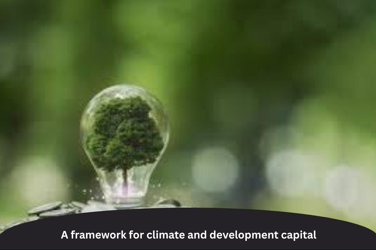A framework for climate and development capital |ForumIAS